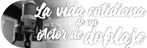 La vida cotidiana de un actor de doblaje